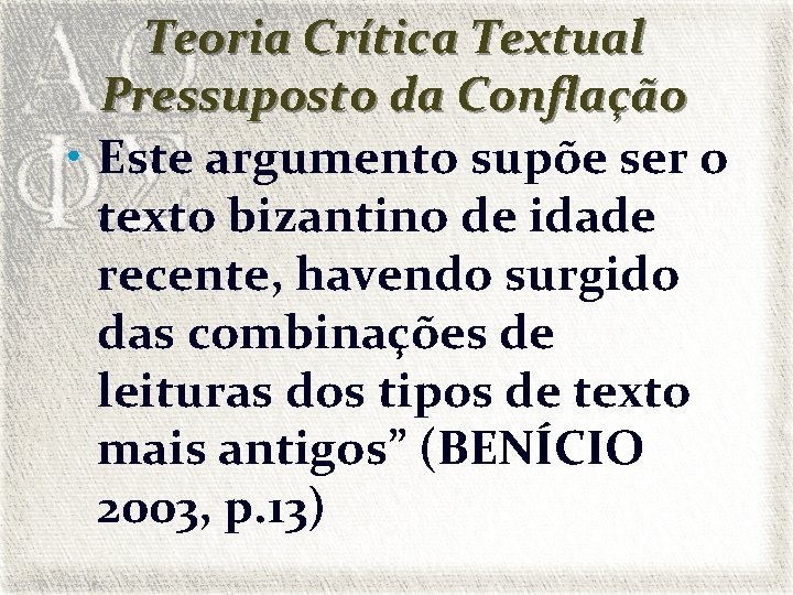 Teoria Crítica Textual Pressuposto da Conflação • Este argumento supõe ser o texto bizantino