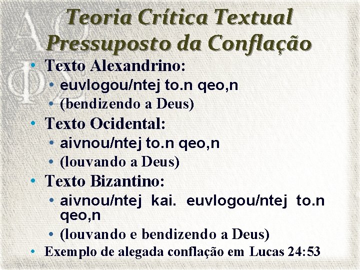 Teoria Crítica Textual Pressuposto da Conflação • Texto Alexandrino: • euvlogou/ntej to. n qeo,