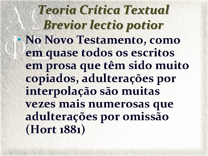 Teoria Crítica Textual Brevior lectio potior • No Novo Testamento, como em quase todos