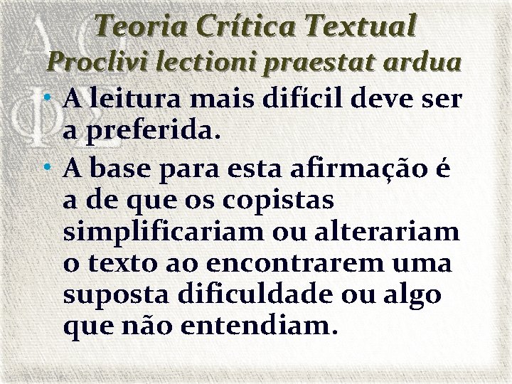 Teoria Crítica Textual Proclivi lectioni praestat ardua • A leitura mais difícil deve ser