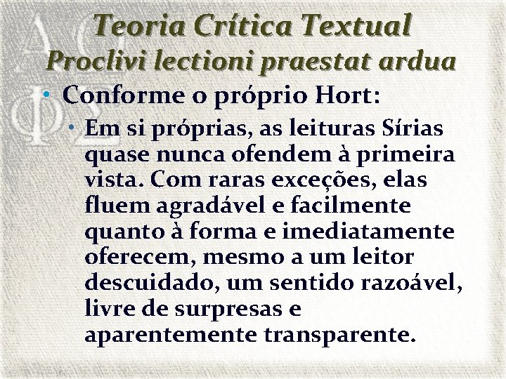 Teoria Crítica Textual Proclivi lectioni praestat ardua • Conforme o próprio Hort: • Em