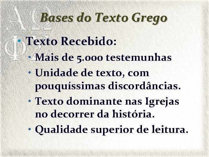 Bases do Texto Grego • Texto Recebido: • Mais de 5. 000 testemunhas •