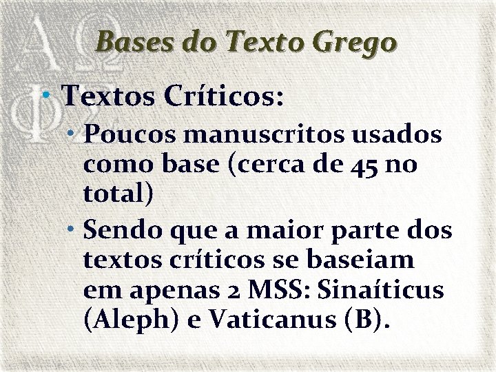 Bases do Texto Grego • Textos Críticos: • Poucos manuscritos usados como base (cerca