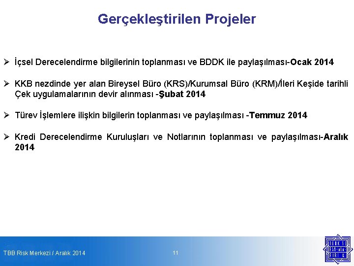 Gerçekleştirilen Projeler Ø İçsel Derecelendirme bilgilerinin toplanması ve BDDK ile paylaşılması-Ocak 2014 Ø KKB