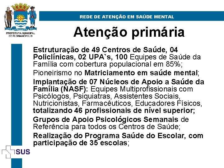 REDE DE ATENÇÃO EM SAÚDE MENTAL Atenção primária Estruturação de 49 Centros de Saúde,