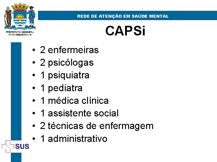 REDE DE ATENÇÃO EM SAÚDE MENTAL CAPSi • • 2 enfermeiras 2 psicólogas 1