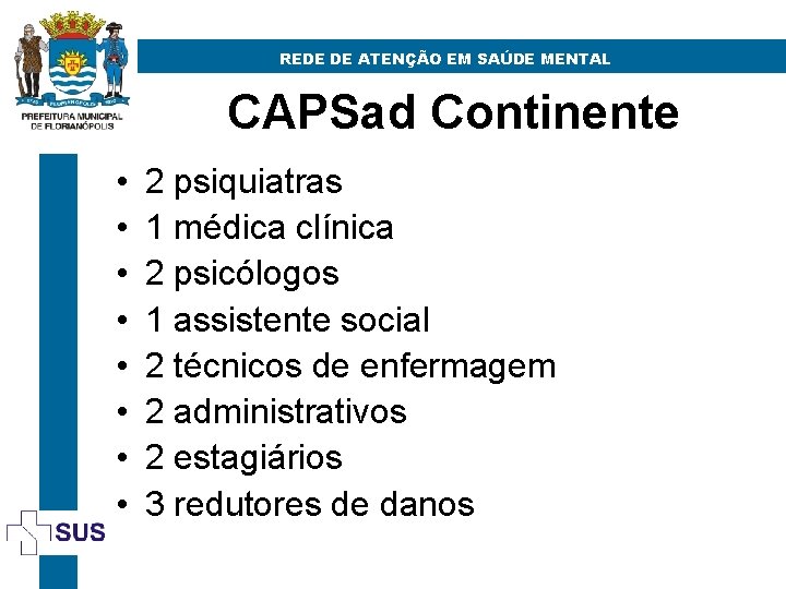 REDE DE ATENÇÃO EM SAÚDE MENTAL CAPSad Continente • • 2 psiquiatras 1 médica