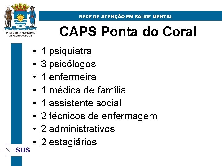 REDE DE ATENÇÃO EM SAÚDE MENTAL CAPS Ponta do Coral • • 1 psiquiatra