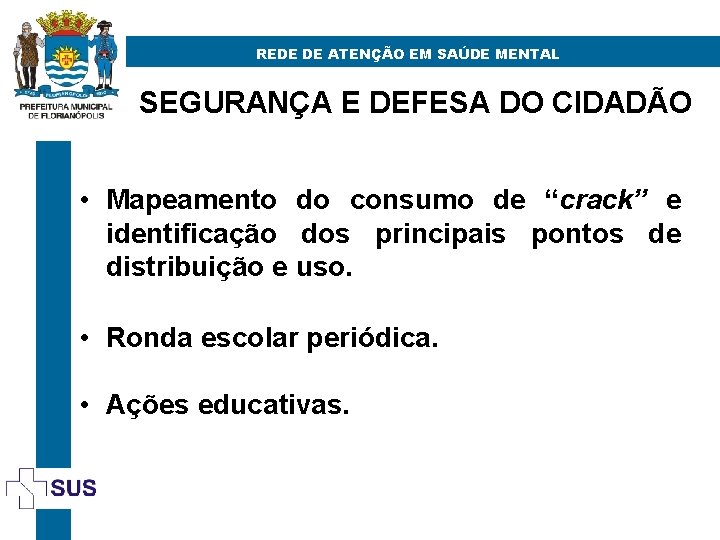 REDE DE ATENÇÃO EM SAÚDE MENTAL SEGURANÇA E DEFESA DO CIDADÃO • Mapeamento do