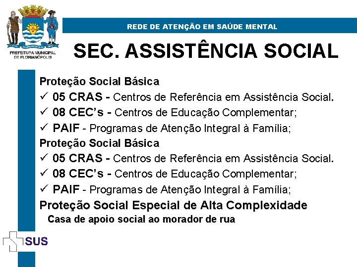 REDE DE ATENÇÃO EM SAÚDE MENTAL SEC. ASSISTÊNCIA SOCIAL Proteção Social Básica ü 05