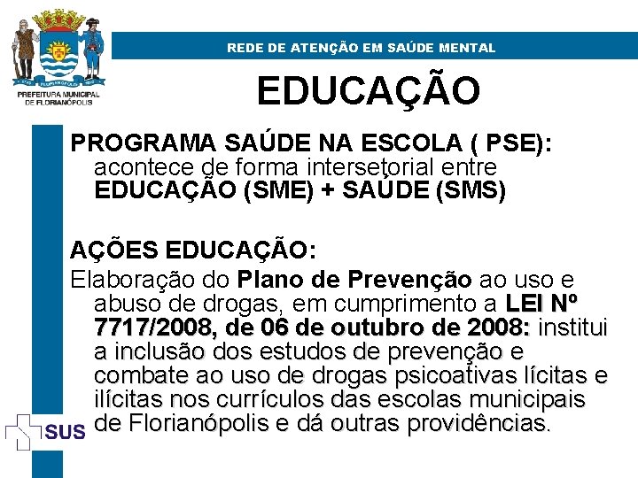 REDE DE ATENÇÃO EM SAÚDE MENTAL EDUCAÇÃO PROGRAMA SAÚDE NA ESCOLA ( PSE): acontece