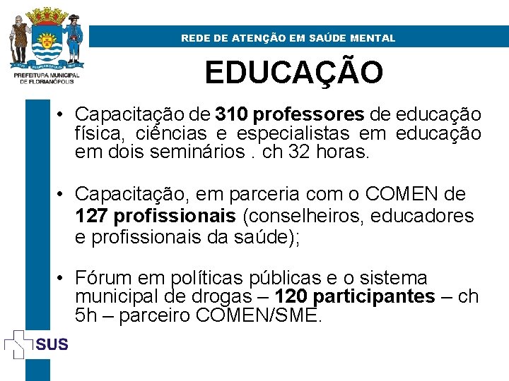 REDE DE ATENÇÃO EM SAÚDE MENTAL EDUCAÇÃO • Capacitação de 310 professores de educação