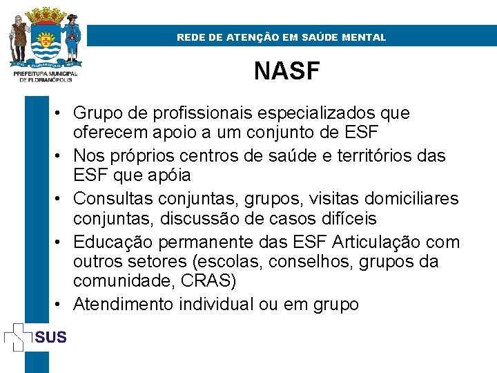 REDE DE ATENÇÃO EM SAÚDE MENTAL NASF • Grupo de profissionais especializados que oferecem