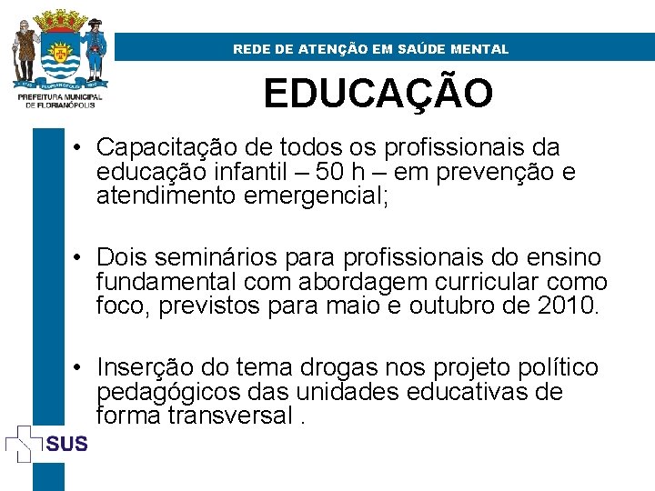 REDE DE ATENÇÃO EM SAÚDE MENTAL EDUCAÇÃO • Capacitação de todos os profissionais da