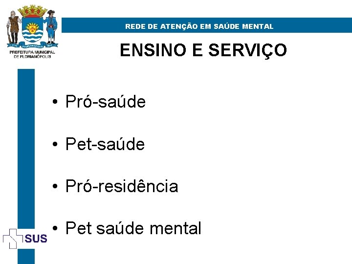 REDE DE ATENÇÃO EM SAÚDE MENTAL ENSINO E SERVIÇO • Pró-saúde • Pet-saúde •