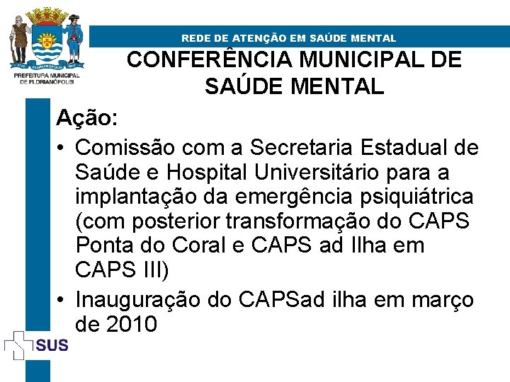 REDE DE ATENÇÃO EM SAÚDE MENTAL CONFERÊNCIA MUNICIPAL DE SAÚDE MENTAL Ação: • Comissão