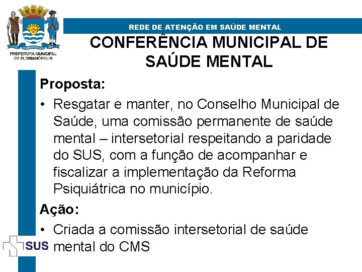 REDE DE ATENÇÃO EM SAÚDE MENTAL CONFERÊNCIA MUNICIPAL DE SAÚDE MENTAL Proposta: • Resgatar