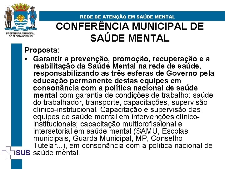 REDE DE ATENÇÃO EM SAÚDE MENTAL CONFERÊNCIA MUNICIPAL DE SAÚDE MENTAL Proposta: • Garantir
