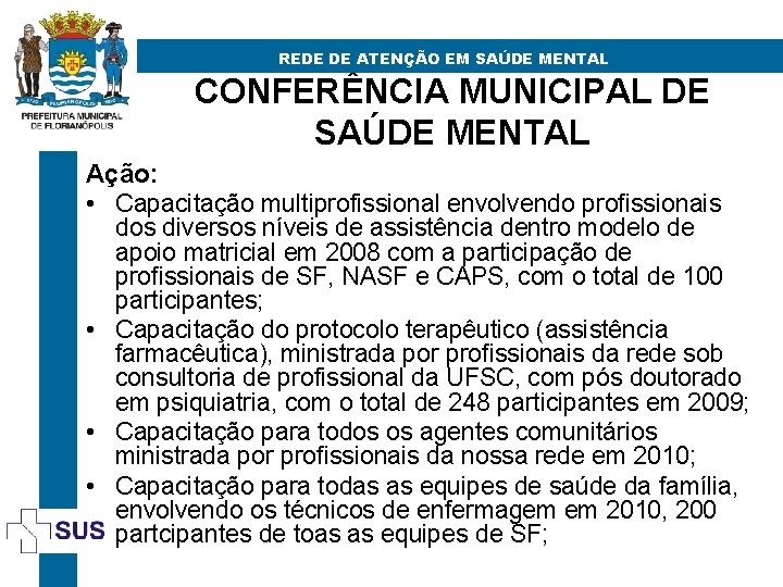 REDE DE ATENÇÃO EM SAÚDE MENTAL CONFERÊNCIA MUNICIPAL DE SAÚDE MENTAL Ação: • Capacitação