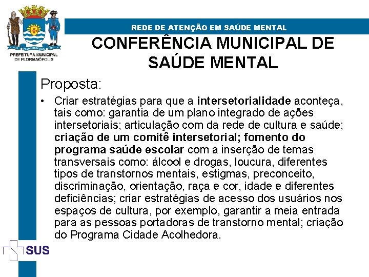 REDE DE ATENÇÃO EM SAÚDE MENTAL CONFERÊNCIA MUNICIPAL DE SAÚDE MENTAL Proposta: • Criar