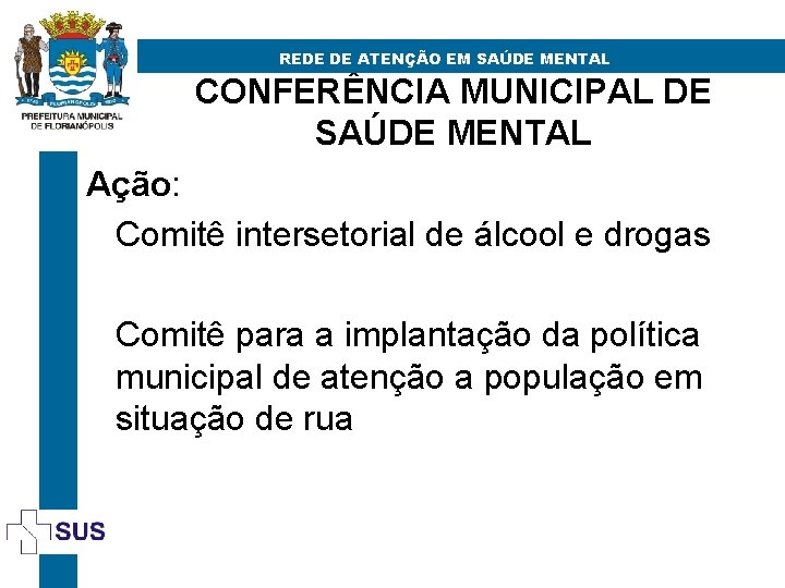 REDE DE ATENÇÃO EM SAÚDE MENTAL CONFERÊNCIA MUNICIPAL DE SAÚDE MENTAL Ação: Comitê intersetorial