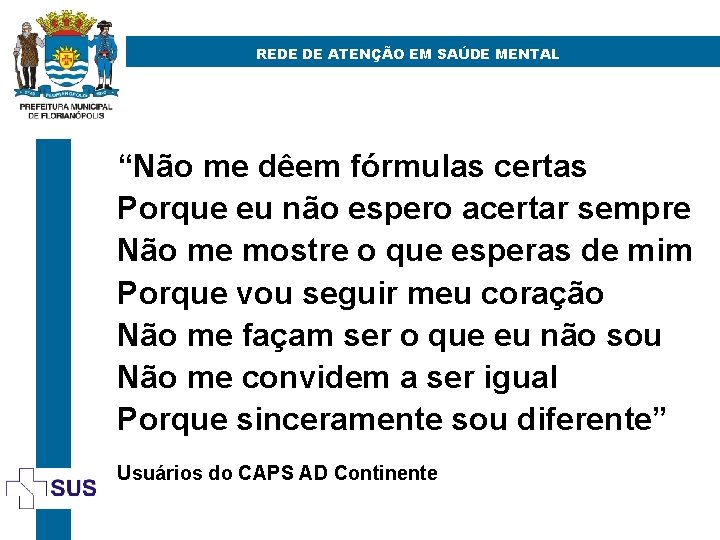 REDE DE ATENÇÃO EM SAÚDE MENTAL “Não me dêem fórmulas certas Porque eu não