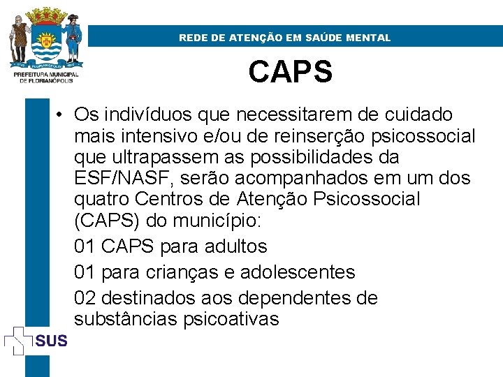 REDE DE ATENÇÃO EM SAÚDE MENTAL CAPS • Os indivíduos que necessitarem de cuidado