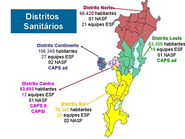 Distritos Sanitários Distrito Norte 66. 420 habitantes 01 NASF 21 equipes ESF Distrito Continente