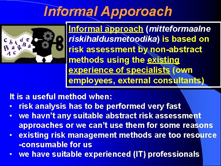 Informal Apporoach Informal approach (mitteformaalne riskihaldusmetoodika) is based on risk assessment by non-abstract methods