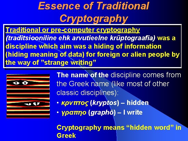 Essence of Traditional Cryptography Traditional or pre-computer cryptography (traditsiooniline ehk arvutieelne krüptograafia) was a