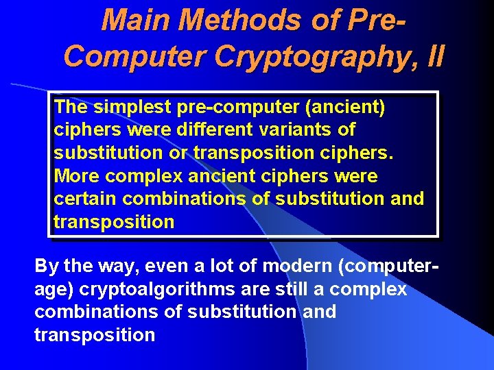 Main Methods of Pre. Computer Cryptography, II The simplest pre-computer (ancient) ciphers were different