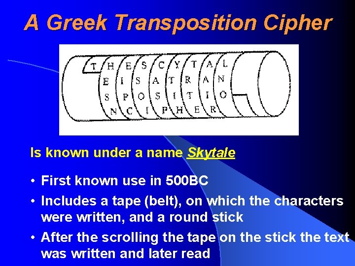 A Greek Transposition Cipher Is known under a name Skytale • First known use