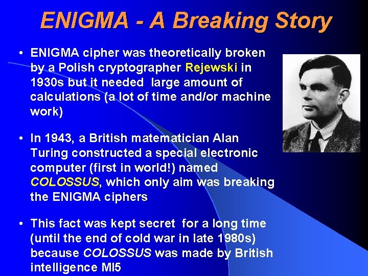 ENIGMA - A Breaking Story • ENIGMA cipher was theoretically broken by a Polish