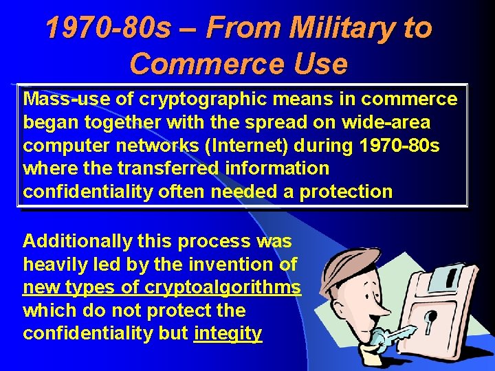 1970 -80 s – From Military to Commerce Use Mass-use of cryptographic means in