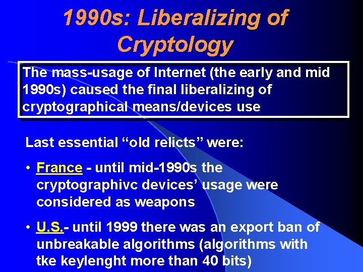 1990 s: Liberalizing of Cryptology The mass-usage of Internet (the early and mid 1990