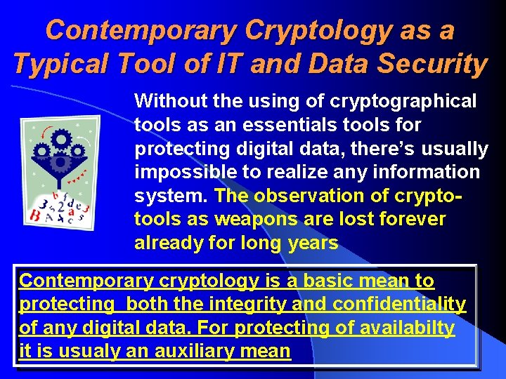 Contemporary Cryptology as a Typical Tool of IT and Data Security Without the using