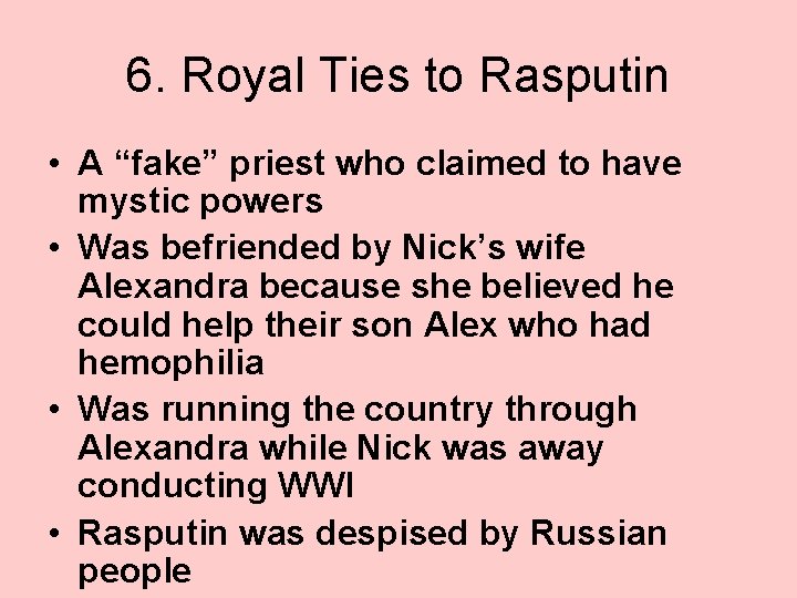 6. Royal Ties to Rasputin • A “fake” priest who claimed to have mystic