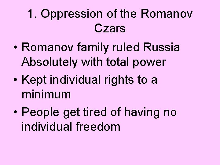 1. Oppression of the Romanov Czars • Romanov family ruled Russia Absolutely with total