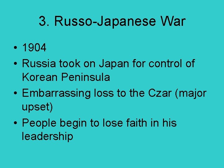 3. Russo-Japanese War • 1904 • Russia took on Japan for control of Korean