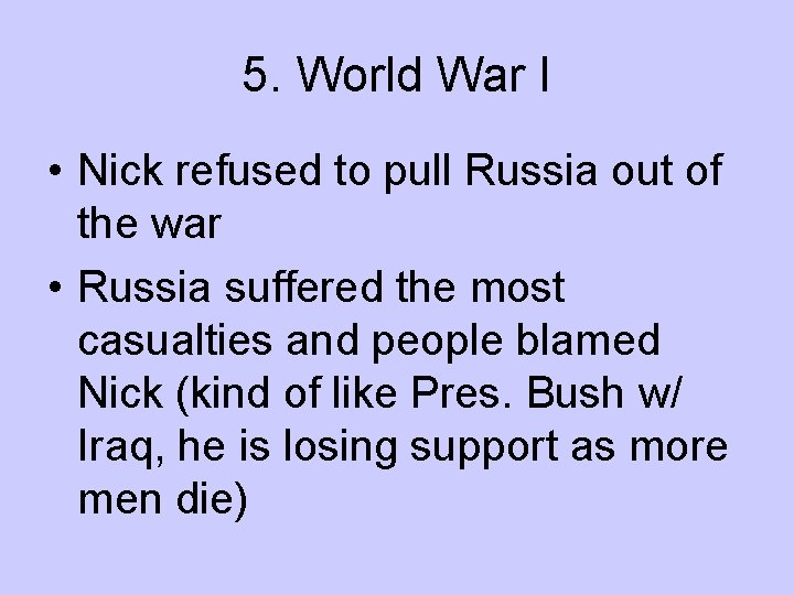 5. World War I • Nick refused to pull Russia out of the war