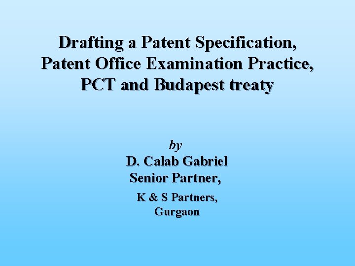 Drafting a Patent Specification, Patent Office Examination Practice, PCT and Budapest treaty by D.
