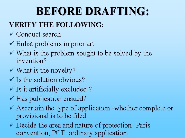 BEFORE DRAFTING: VERIFY THE FOLLOWING: ü Conduct search ü Enlist problems in prior art