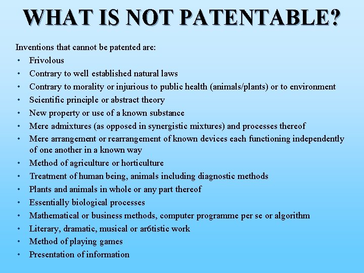WHAT IS NOT PATENTABLE? Inventions that cannot be patented are: i Frivolous i Contrary