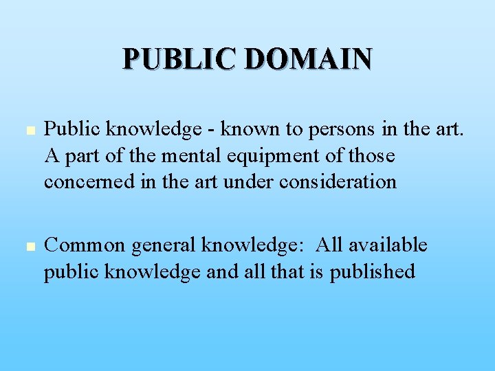 PUBLIC DOMAIN n n Public knowledge - known to persons in the art. A