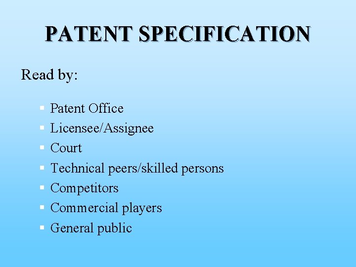 PATENT SPECIFICATION Read by: § § § § Patent Office Licensee/Assignee Court Technical peers/skilled