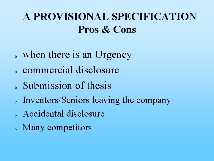 A PROVISIONAL SPECIFICATION Pros & Cons o o o when there is an Urgency