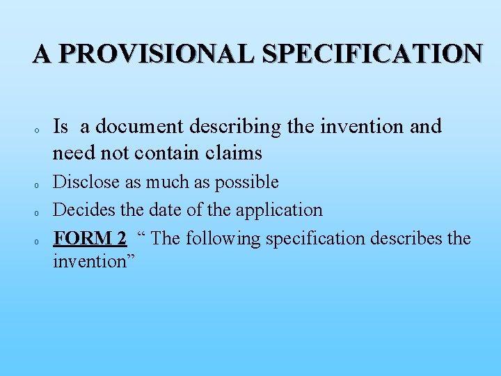 A PROVISIONAL SPECIFICATION o o Is a document describing the invention and need not