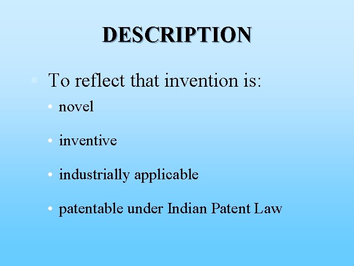 DESCRIPTION § To reflect that invention is: • novel • inventive • industrially applicable