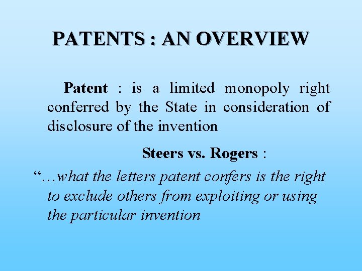 PATENTS : AN OVERVIEW Patent : is a limited monopoly right conferred by the