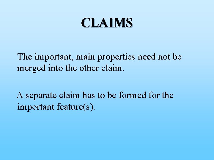 CLAIMS The important, main properties need not be merged into the other claim. A